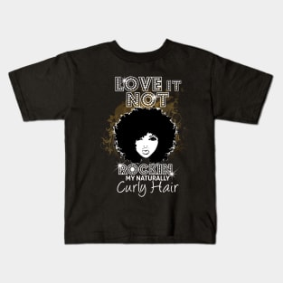 Love It Or Not Rockin My Naturally Curly Hair Kids T-Shirt